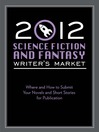 2012 Science Fiction & Fantasy Writer's Market (eBook): Where and How to Submit Your Novels and Short Stories for Publication